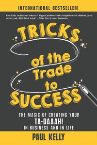 Cover image for Tricks of the Trade to Success: The Magic of Creating Your Ta-daaah! in Business and in Life
