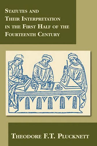 Cover image for Statutes and Their Interpretation in the First Half of the Fourteenth Century