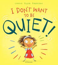 Cover image for I Don't Want to Be Quiet!