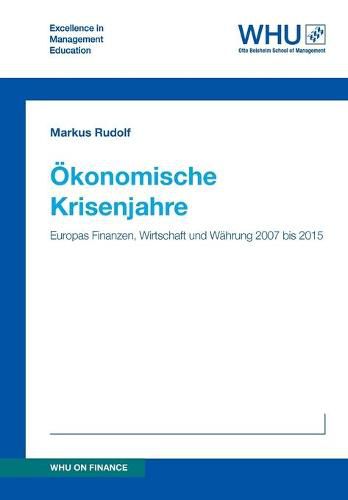 Cover image for OEkonomische Krisenjahre: Europas Finanzen, Wirtschaft und Wahrung 2007 bis 2015