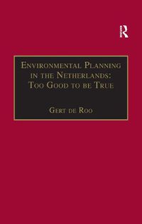 Cover image for Environmental Planning in the Netherlands: Too Good to be True: From Command-and-Control Planning to Shared Governance