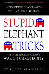 Cover image for Stupid Elephant Tricks - The Other Progressive Party's War on Christianity