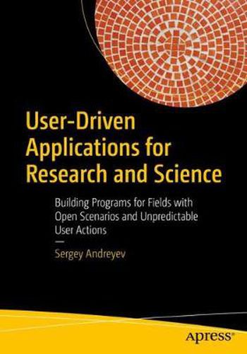 Cover image for User-Driven Applications for Research and Science: Building Programs for Fields with Open Scenarios and Unpredictable User Actions