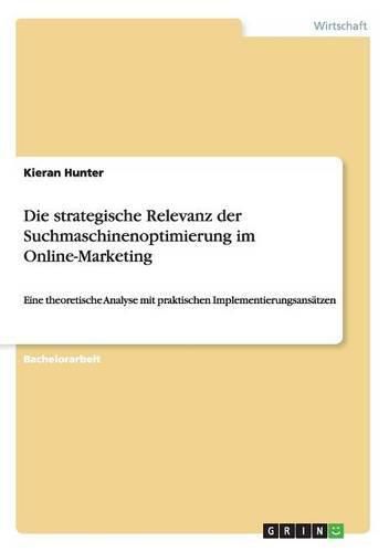 Cover image for Die strategische Relevanz der Suchmaschinenoptimierung im Online-Marketing: Eine theoretische Analyse mit praktischen Implementierungsansatzen