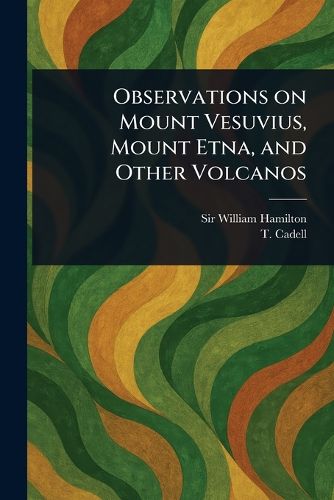 Cover image for Observations on Mount Vesuvius, Mount Etna, and Other Volcanos