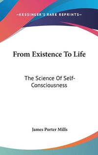 Cover image for From Existence to Life: The Science of Self-Consciousness