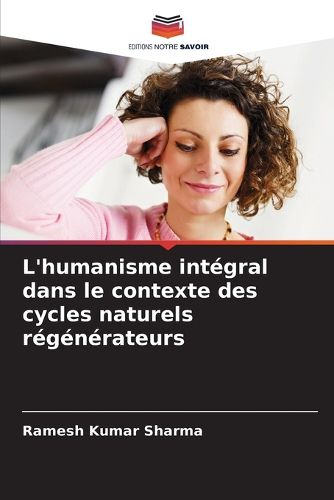 Cover image for L'humanisme integral dans le contexte des cycles naturels regenerateurs