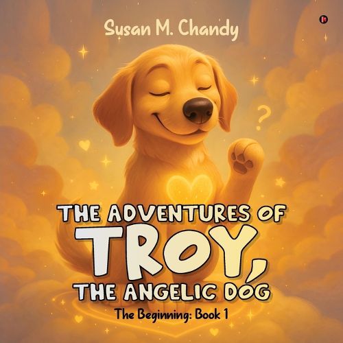Cover image for The Adventures of Troy, The Angelic Dog