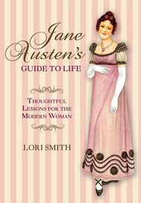 Cover image for Jane Austen's Guide to Life: Thoughtful Lessons For The Modern Woman