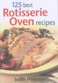 Cover image for 125 Best Rotisserie Oven Recipes