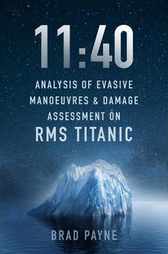 Cover image for 11:40: Analysis of Evasive Manoeuvres & Damage Assessment on RMS Titanic