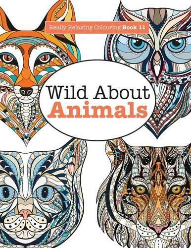 Cover image for Really Relaxing Colouring Book 11: Wild About ANIMALS