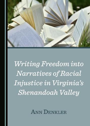 Cover image for Writing Freedom into Narratives of Racial Injustice in Virginia's Shenandoah Valley
