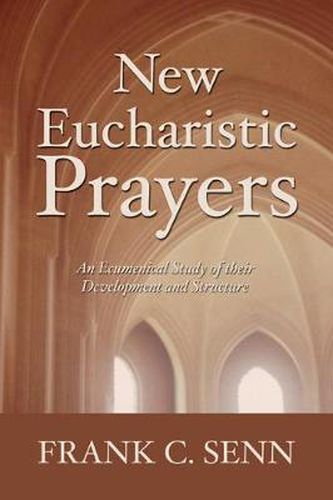 New Eucharistic Prayers: An Ecumenical Study of Their Development and Structure