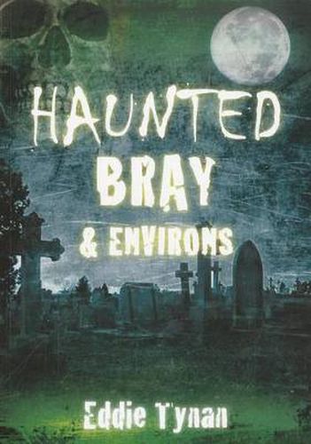 Cover image for Haunted Bray and Environs