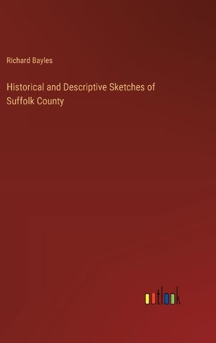 Cover image for Historical and Descriptive Sketches of Suffolk County