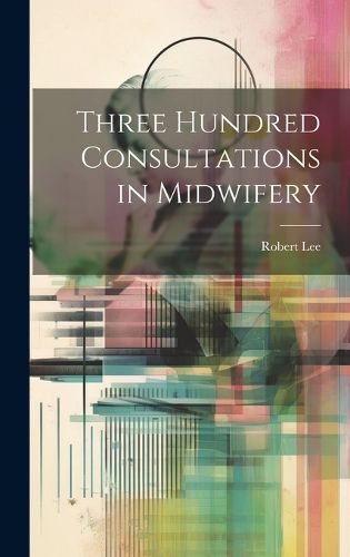 Three Hundred Consultations in Midwifery