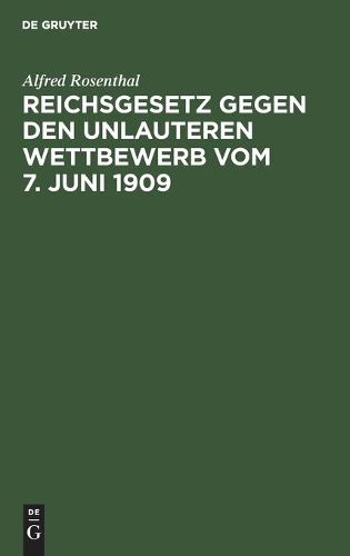 Cover image for Reichsgesetz Gegen Den Unlauteren Wettbewerb Vom 7. Juni 1909: Nebst Den in Betracht Kommenden Bestimmungen Des Bgb., Wzg. Und Hgb.