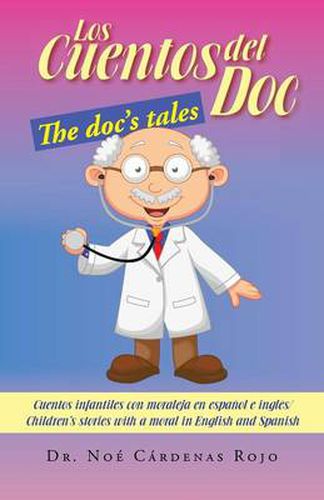 Cover image for Los Cuentos del Doc/The Doc's Tales: Cuentos Infantiles Con Moraleja En Espanol E Ingles/Children's Stories with a Moral in English and Spanish