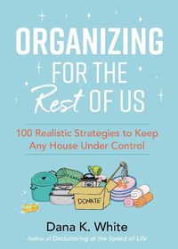 Cover image for Organizing for the Rest of Us: 100 Realistic Strategies to Keep Any House Under Control