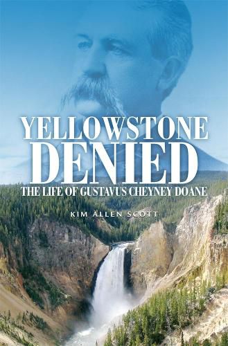 Cover image for Yellowstone Denied: The Life of Gustavus Cheyney Doane