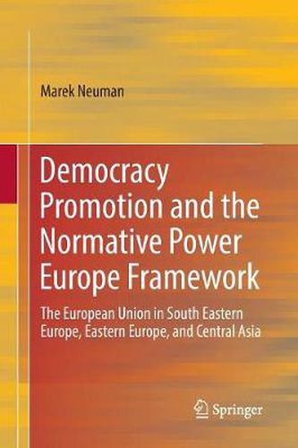 Cover image for Democracy Promotion and the Normative Power Europe Framework: The European Union in South Eastern Europe, Eastern Europe, and Central Asia