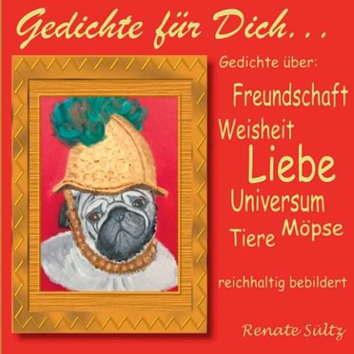 Cover image for Gedichte fur Dich: Gedichte uber Liebe, Freundschaft, Tiere, Weisheit, Universum... reichhaltig bebildert.