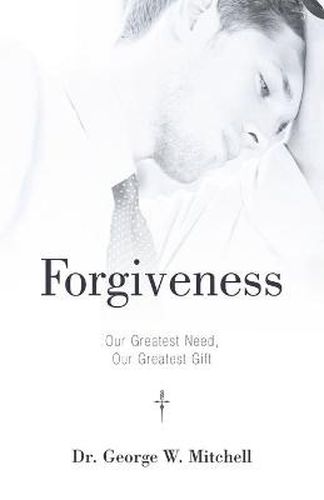 Cover image for Forgiveness: Our Greatest Need, Our Greatest Gift
