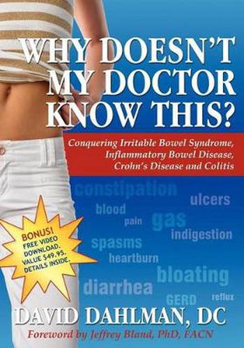 Cover image for Why Doesn't My Doctor Know This?: Conquering Irritable Bowel Syndromne, Inflammatory Bowel Disease, Crohn's Disease and Colitis