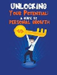 Cover image for Unlocking Your Potential A guide to personal growth