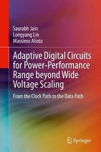 Cover image for Adaptive Digital Circuits for Power-Performance Range beyond Wide Voltage Scaling: From the Clock Path to the Data Path