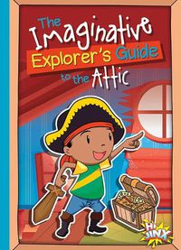 Cover image for The Imaginative Explorer's Guide to the Attic