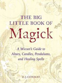 Cover image for The Big Little Book of Magick: A Wiccan's Guide to Altars, Candles, Pendulums, and Healing Spells