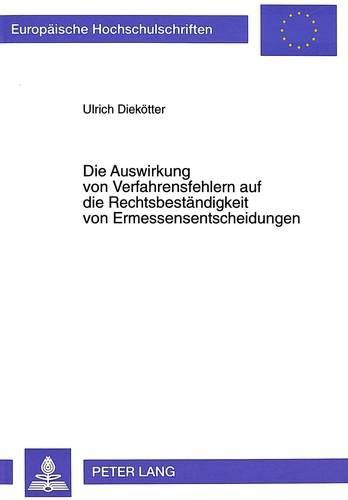 Cover image for Die Auswirkung Von Verfahrensfehlern Auf Die Rechtsbestaendigkeit Von Ermessensentscheidungen