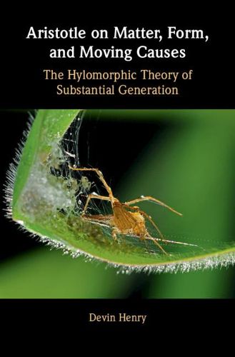 Cover image for Aristotle on Matter, Form, and Moving Causes: The Hylomorphic Theory of Substantial Generation