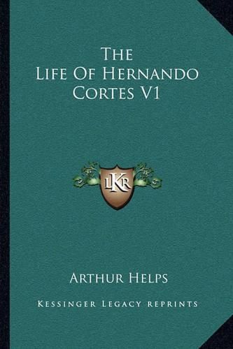 The Life of Hernando Cortes V1