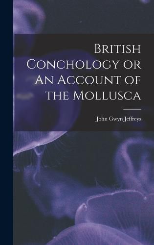 Cover image for British Conchology or An Account of the Mollusca