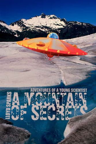 Cover image for A Mountain of Secrets: Adventures of a Young Scientist