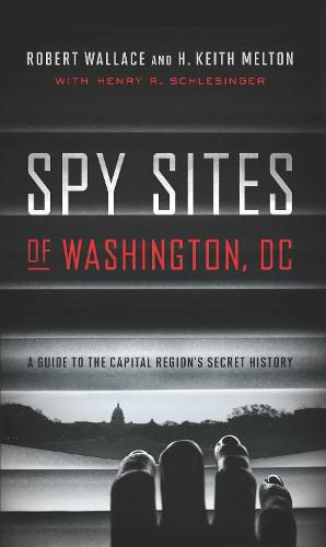 Spy Sites of Washington, DC: A Guide to the Capital Region's Secret History