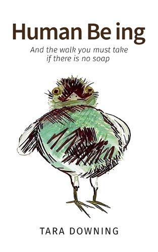 Cover image for Human Be ing, And the walk you must take if there is no soap