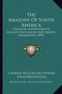 Cover image for The Amazons of South America: Thrilling Adventures of Reckless Buccaneers and Daring Freebooters (1899)