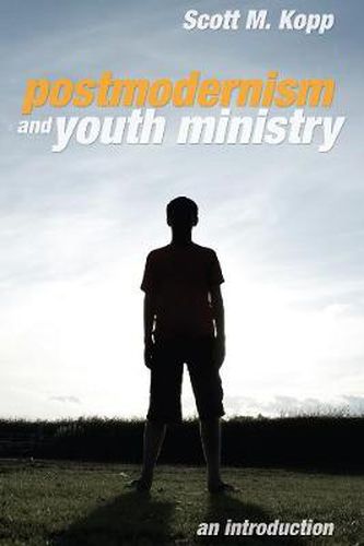 Cover image for Postmodernism and Youth Ministry: An Introduction