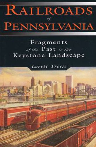 Cover image for Railroads of Pennsylvania: Fragments of the Past in the Keystone Landscape