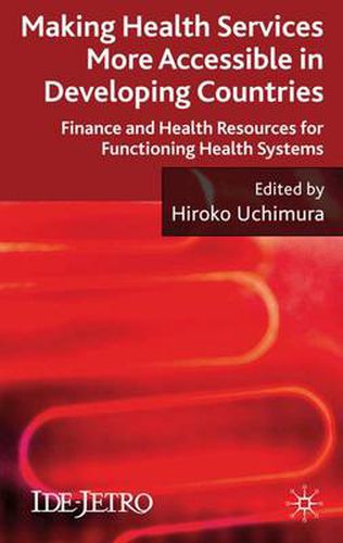 Cover image for Making Health Services More Accessible in Developing Countries: Finance and Health Resources for Functioning Health Systems