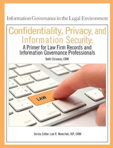 Cover image for Confidentiality, Privacy, and Information Security: A Primer for Law Firm Records and Information Governance Professionals