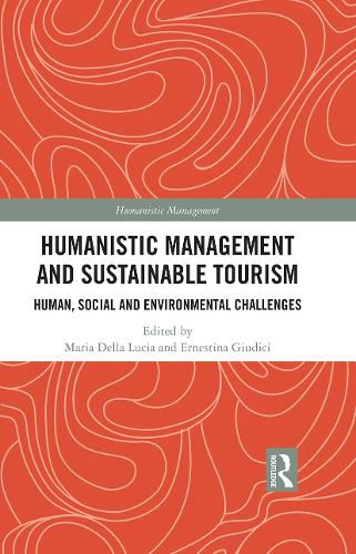 Cover image for Humanistic Management and Sustainable Tourism: Human, Social and Environmental Challenges