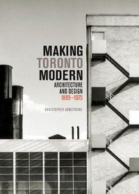 Cover image for Making Toronto Modern: Architecture and Design, 1895-1975