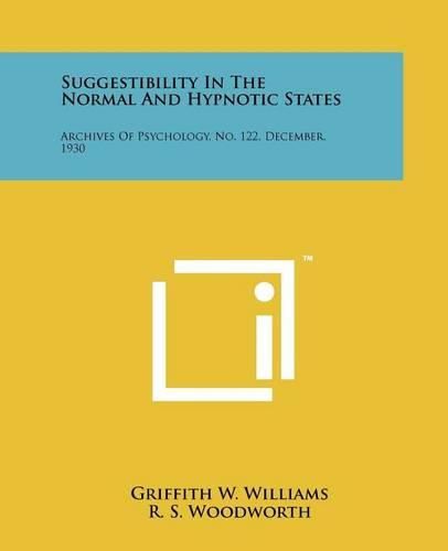 Cover image for Suggestibility in the Normal and Hypnotic States: Archives of Psychology, No. 122, December, 1930