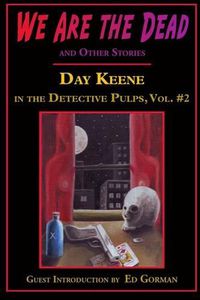 Cover image for We Are the Dead and Other Stories: Day Keene in the Detective Pulps Volume II