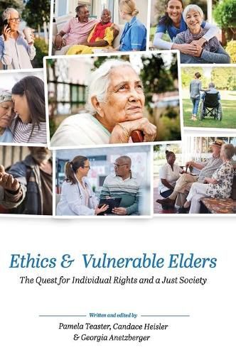 Cover image for Ethics and Vulnerable Elders: The Quest for Individual Rights and a Just Society